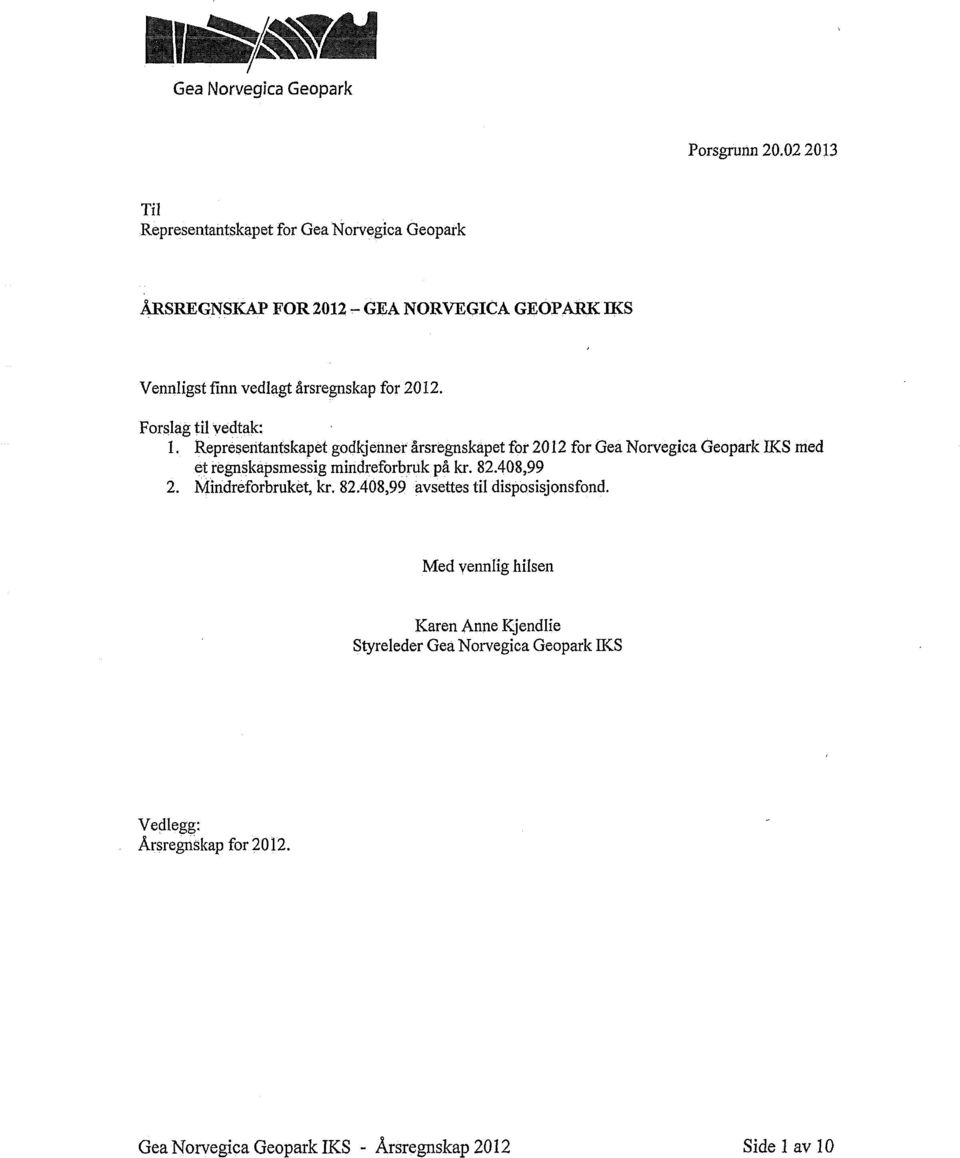 2012. Forslag til vedtak: Representantskapet godkjenner årsregnskapet for 2012 for Gea Norvegica Geopark 1KSmed et regnskapsmessig