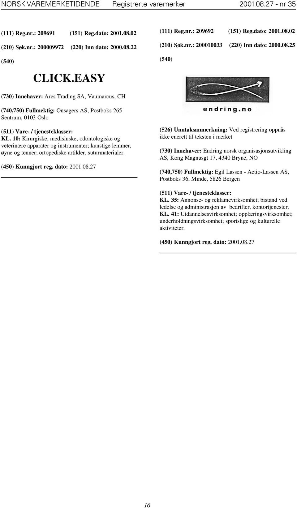 10: Kirurgiske, medisinske, odontologiske og veterinære apparater og instrumenter; kunstige lemmer, øyne og tenner; ortopediske artikler, suturmaterialer.