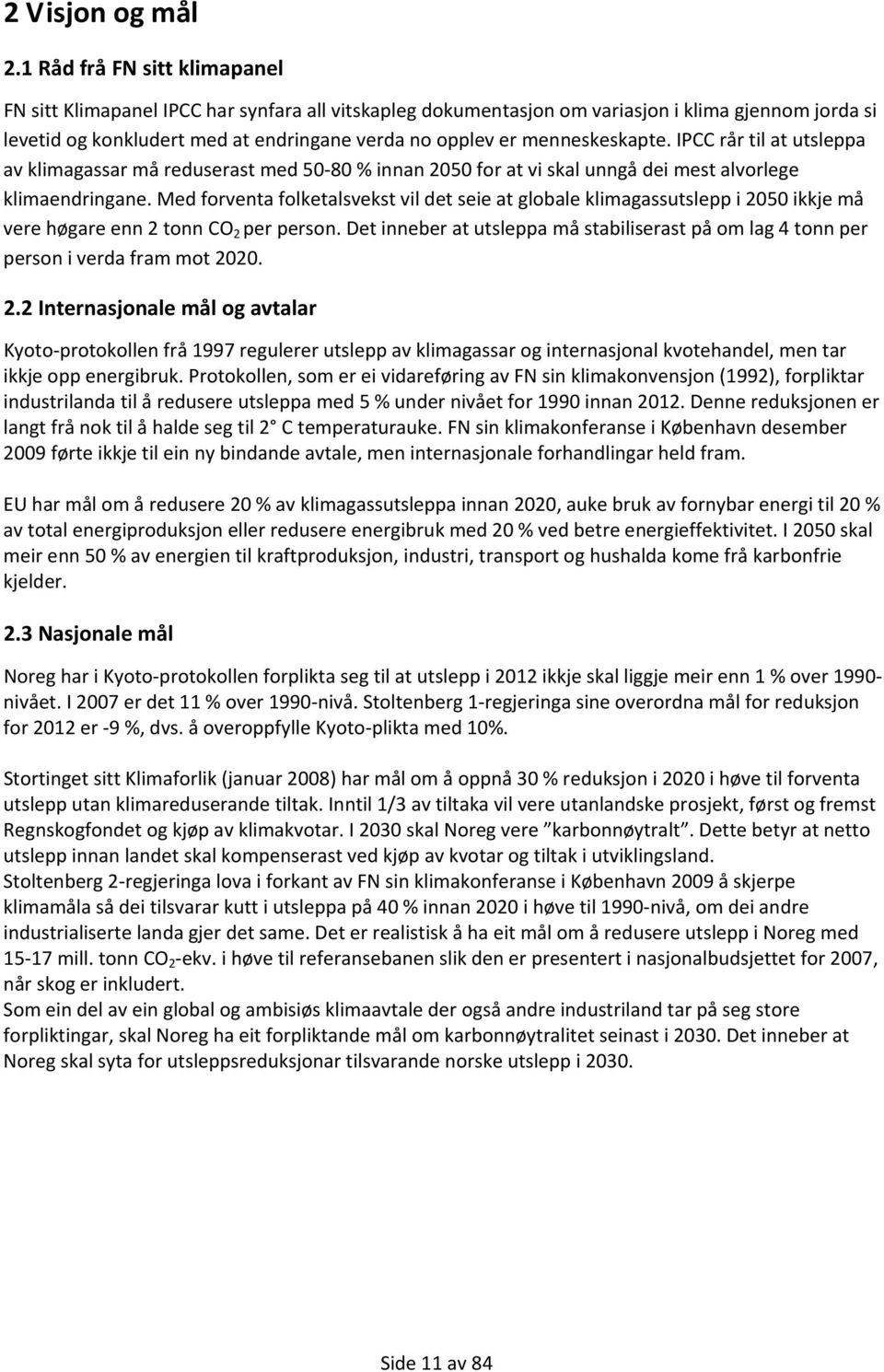 menneskeskapte. IPCC rår til at utsleppa av klimagassar må reduserast med 50 80 % innan 2050 for at vi skal unngå dei mest alvorlege klimaendringane.