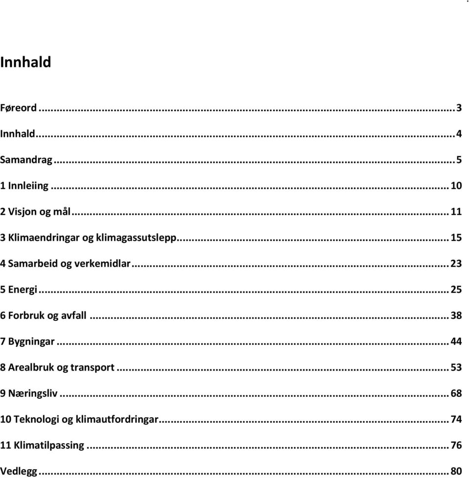 ..23 5 Energi...25 6 Forbruk og avfall...38 7 Bygningar...44 8 Arealbruk og transport.