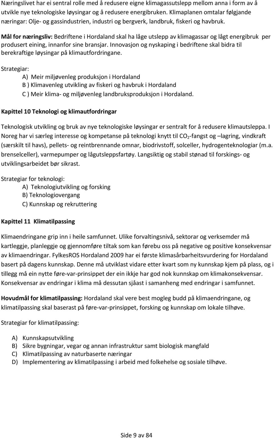 Mål for næringsliv: Bedriftene i Hordaland skal ha låge utslepp av klimagassar og lågt energibruk per produsert eining, innanfor sine bransjar.