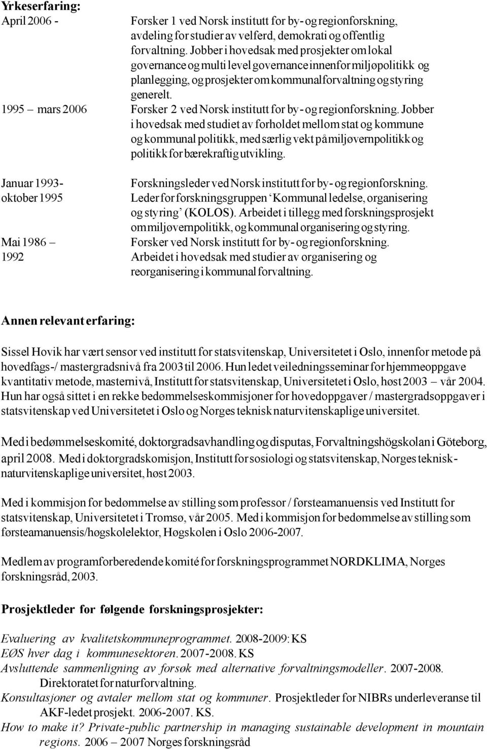 1995 mars 2006 Forsker 2 ved Norsk institutt for by- og regionforskning.