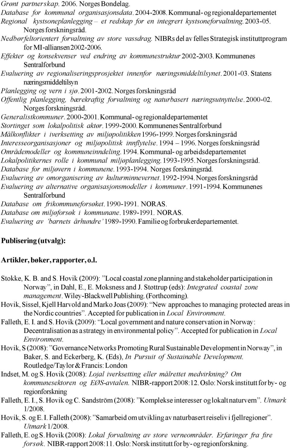 NIBRs del av felles Strategisk instituttprogram for MI-alliansen 2002-2006. Effekter og konsekvenser ved endring av kommunestruktur 2002-2003.