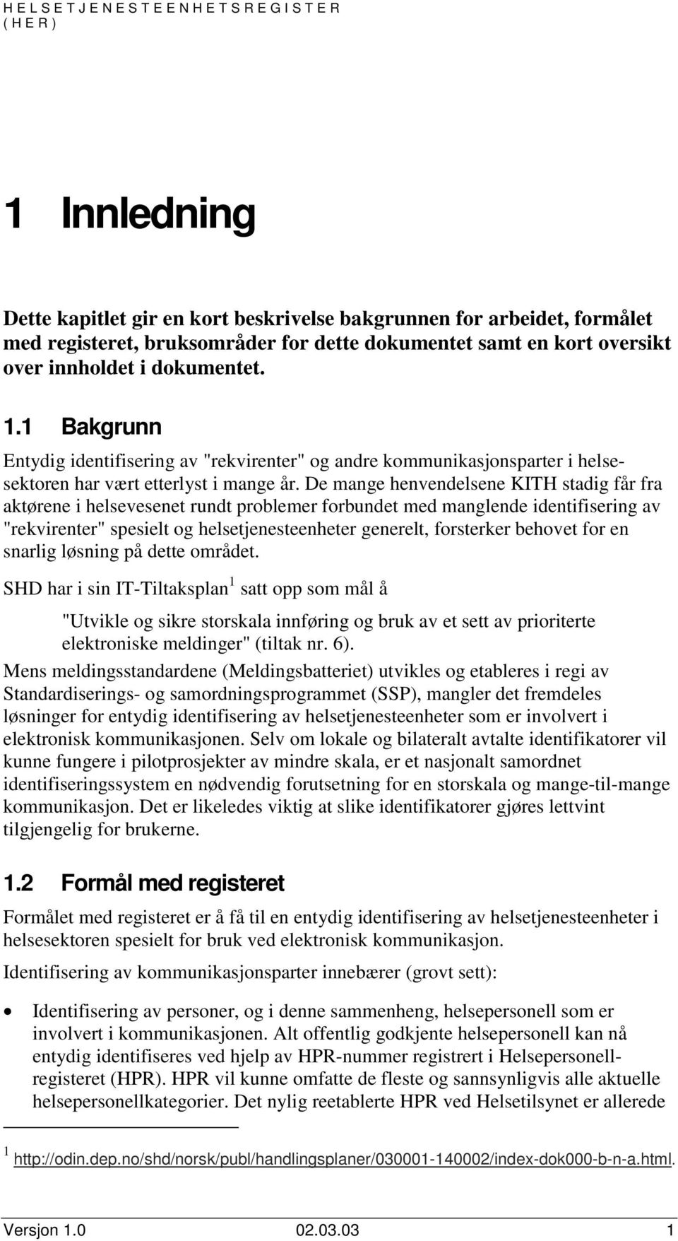 De mange henvendelsene KITH stadig får fra aktørene i helsevesenet rundt problemer forbundet med manglende identifisering av "rekvirenter" spesielt og helsetjenesteenheter generelt, forsterker