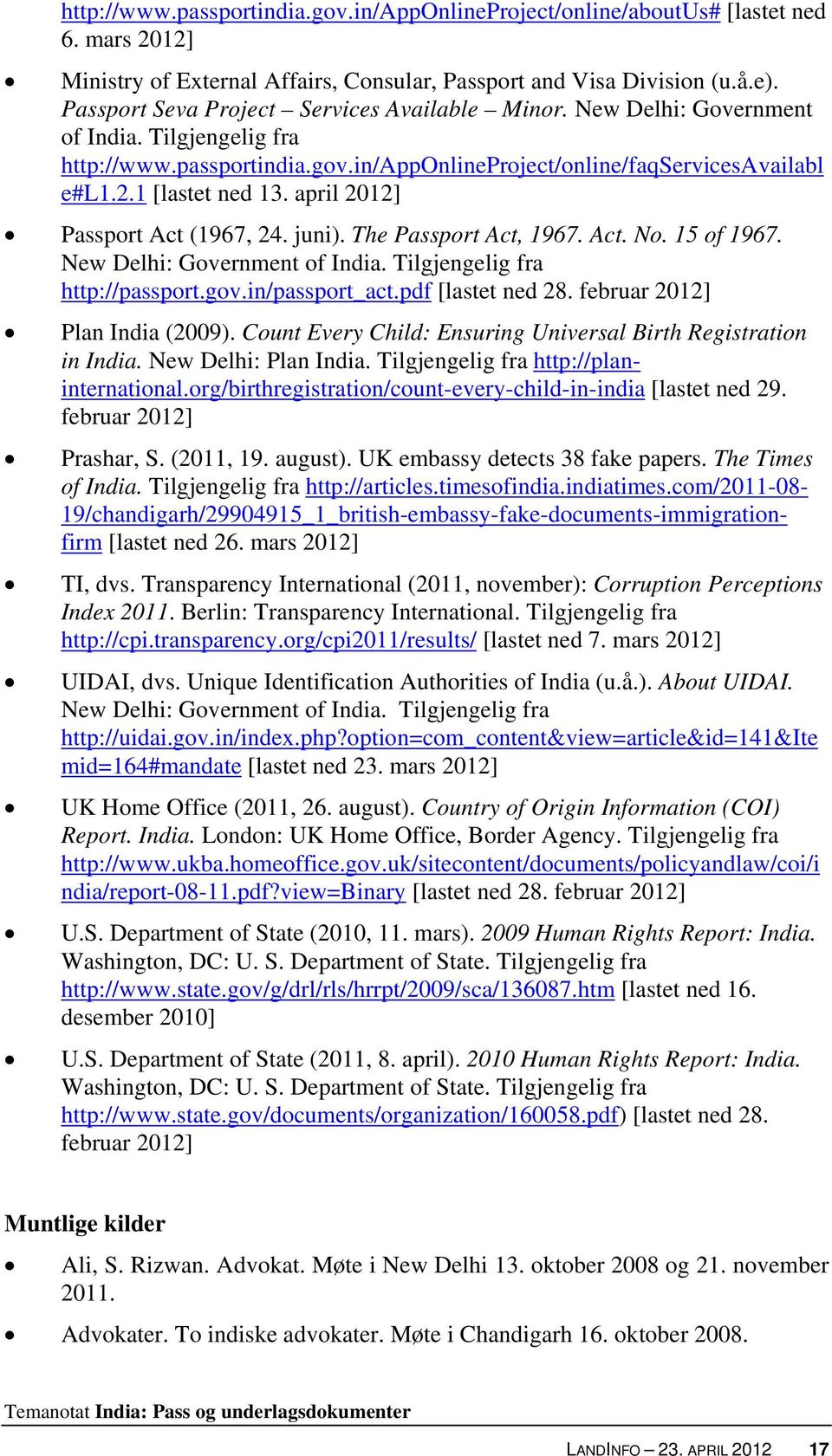 april 2012] Passport Act (1967, 24. juni). The Passport Act, 1967. Act. No. 15 of 1967. New Delhi: Government of India. Tilgjengelig fra http://passport.gov.in/passport_act.pdf [lastet ned 28.