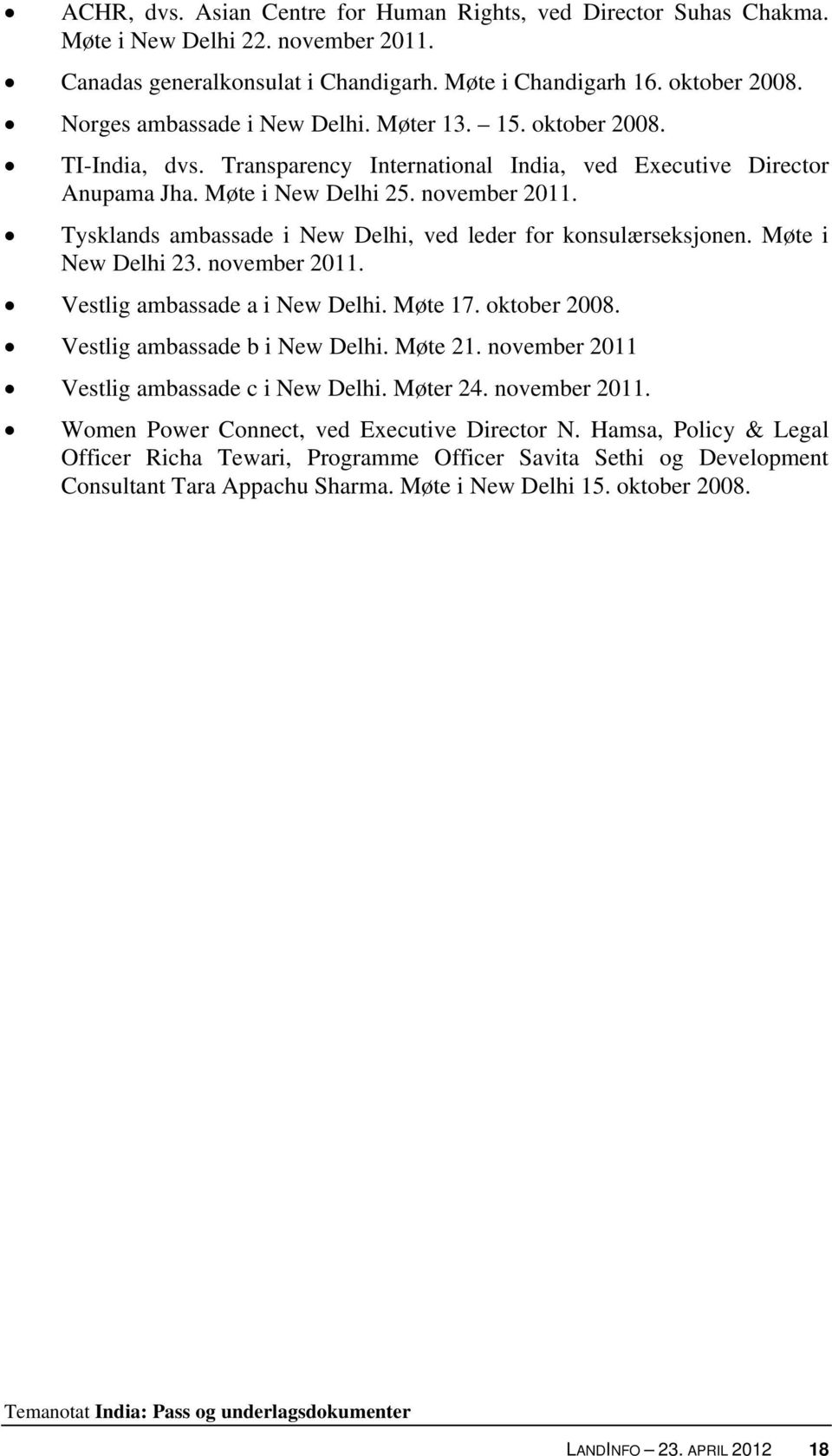 Tysklands ambassade i New Delhi, ved leder for konsulærseksjonen. Møte i New Delhi 23. november 2011. Vestlig ambassade a i New Delhi. Møte 17. oktober 2008. Vestlig ambassade b i New Delhi. Møte 21.