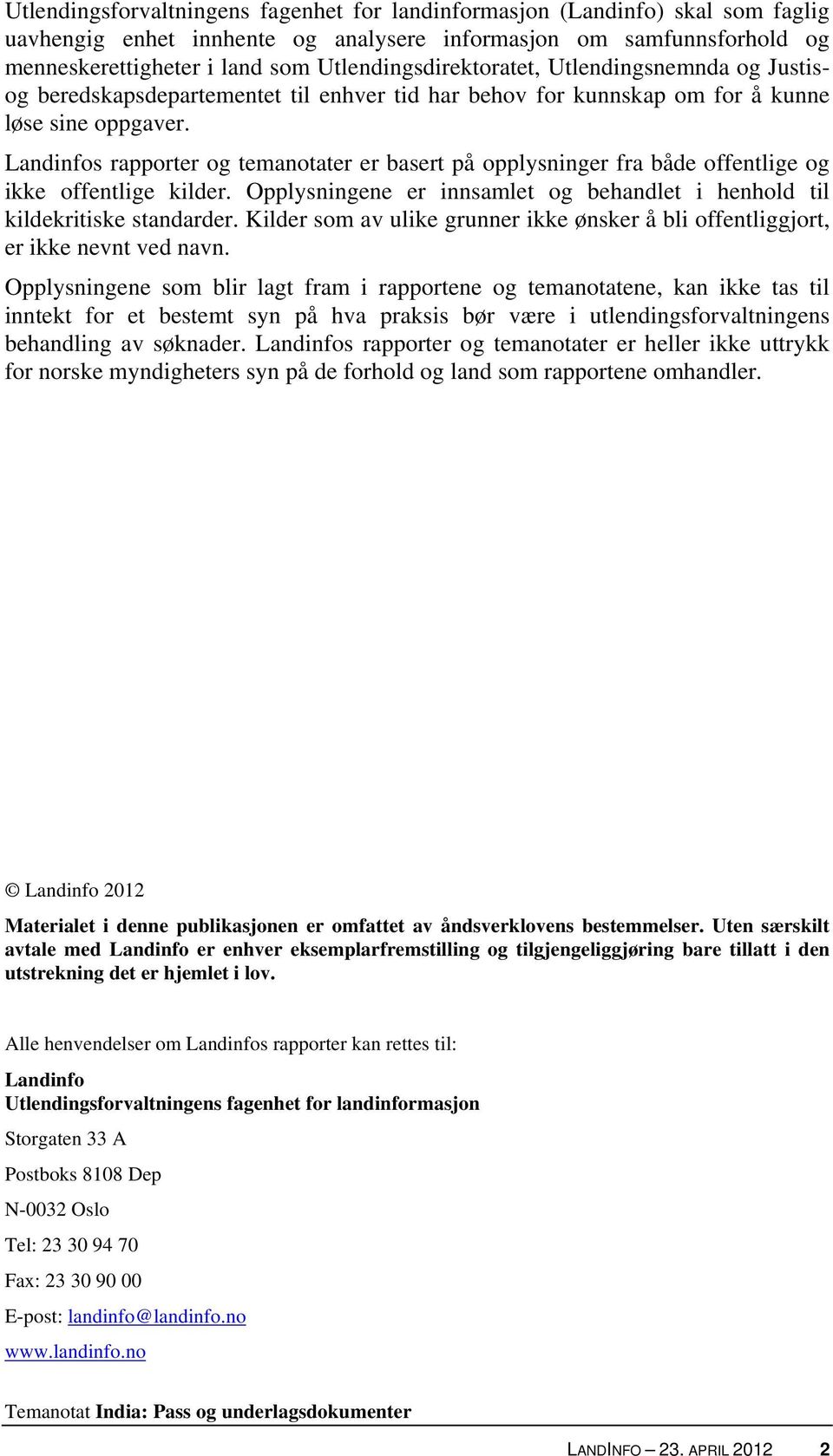 Landinfos rapporter og temanotater er basert på opplysninger fra både offentlige og ikke offentlige kilder. Opplysningene er innsamlet og behandlet i henhold til kildekritiske standarder.