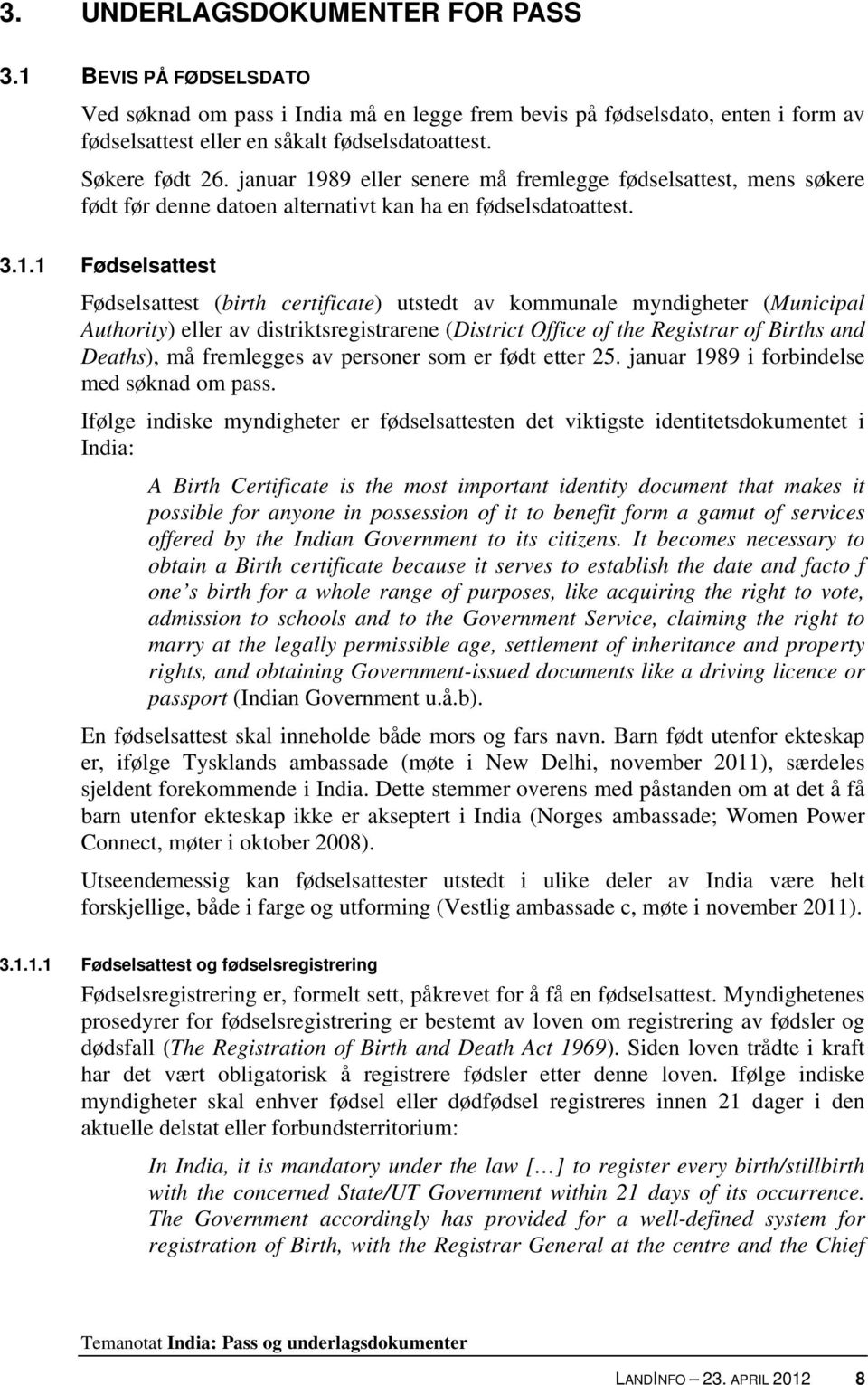 89 eller senere må fremlegge fødselsattest, mens søkere født før denne datoen alternativt kan ha en fødselsdatoattest. 3.1.