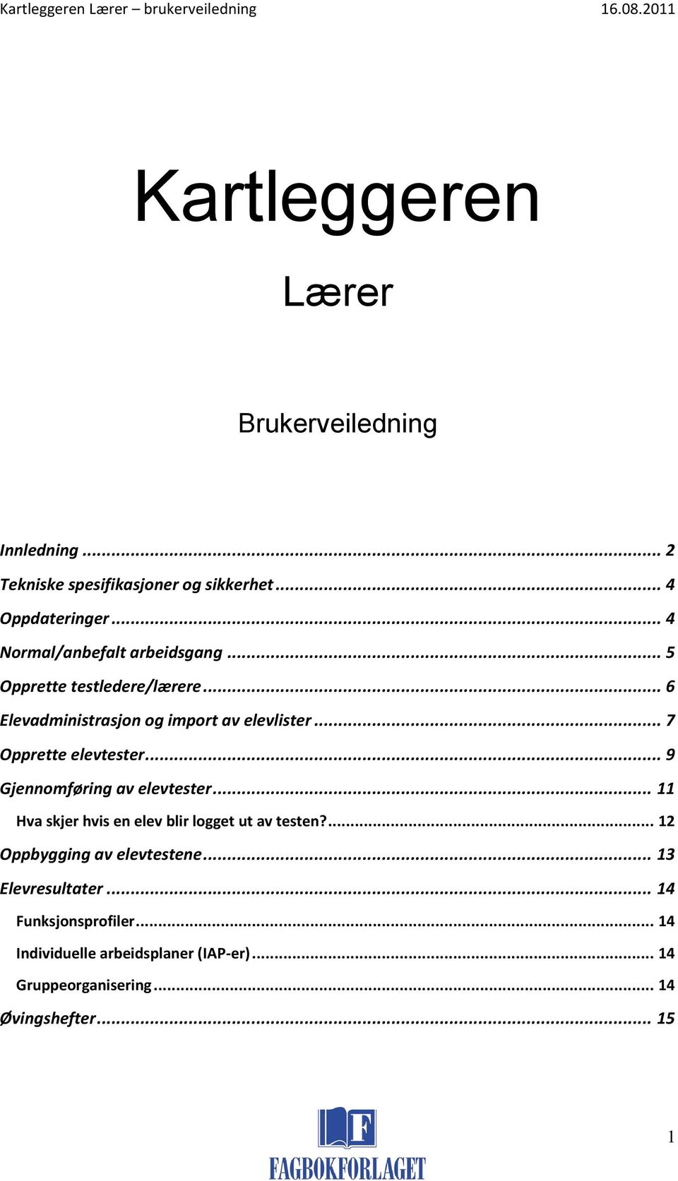 .. 7 Opprette elevtester... 9 Gjennomføring av elevtester... 11 Hva skjer hvis en elev blir logget ut av testen?