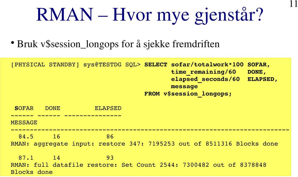 sofar/totalwork*100 SOFAR, time_remaining/60 DONE, elapsed_seconds/60 ELAPSED, message FROM