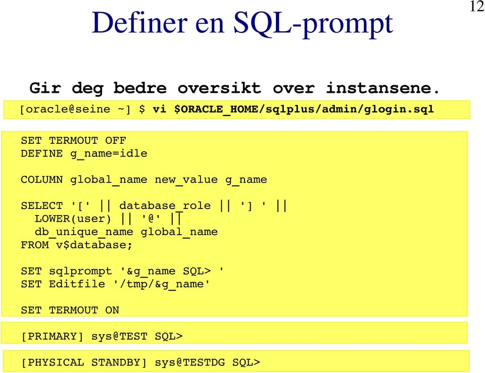 sql SET TERMOUT OFF DEFINE g_name=idle COLUMN global_name new_value g_name SELECT '[' database_role '] '