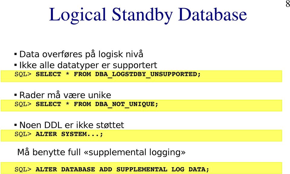 SELECT * FROM DBA_NOT_UNIQUE; Noen DDL er ikke støttet SQL> ALTER SYSTEM.