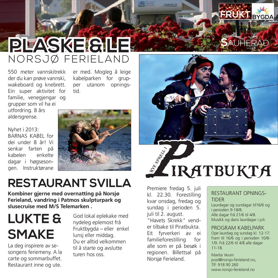 LL SP RE NY E RESTAURANT SVILLA Kombiner gjerne med overnatting på Norsjø Ferieland, vandring i Patmos skulpturpark og slusecruise med M/S Telemarken.