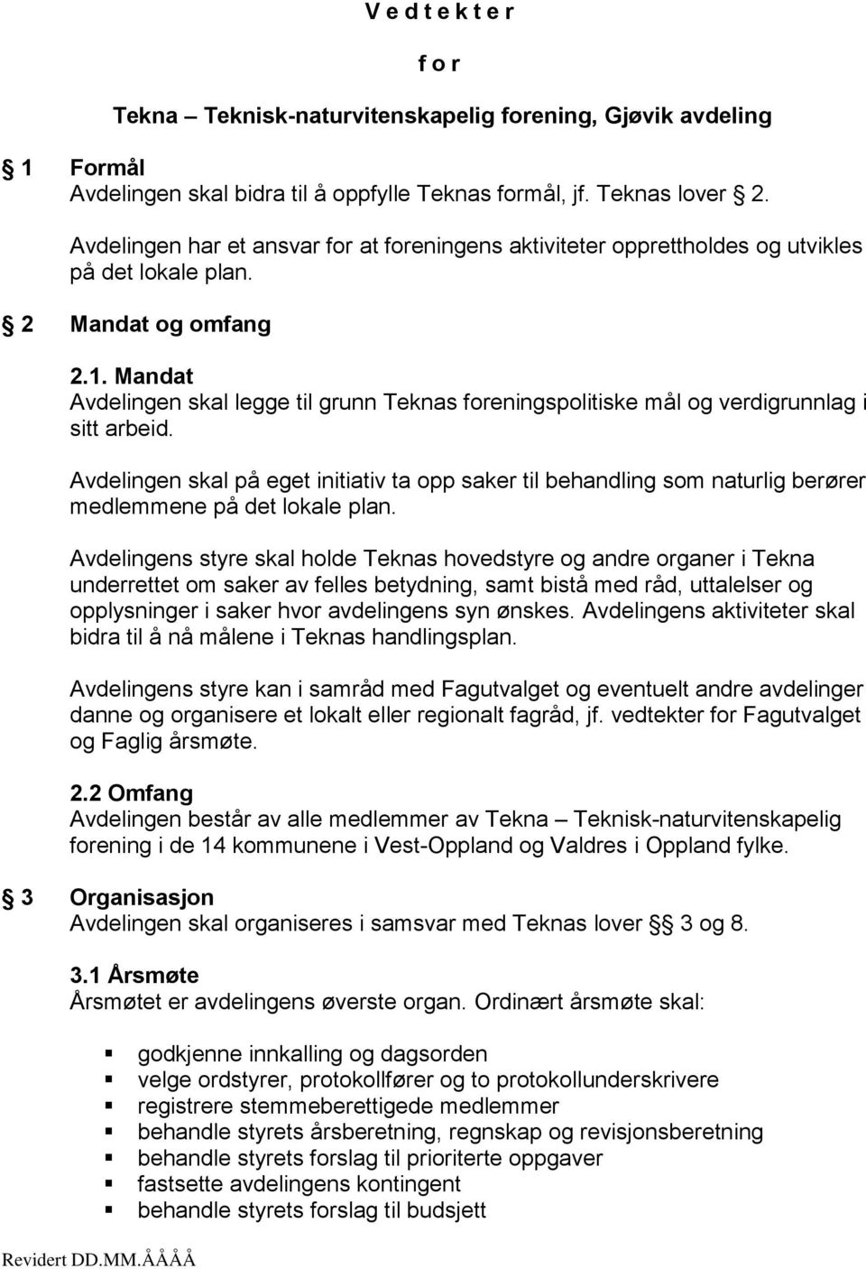 Mandat Avdelingen skal legge til grunn Teknas foreningspolitiske mål og verdigrunnlag i sitt arbeid.