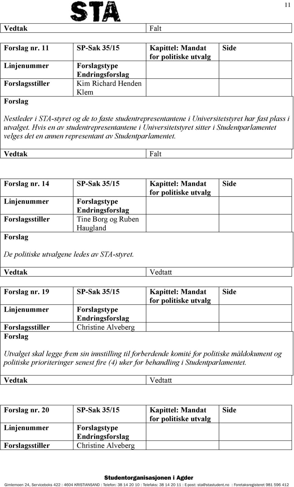 14 SP-Sak 35/15 Kapittel: Mandat Linjenummer stype sstiller Tine Borg og Ruben Haugland De politiske utvalgene ledes av STA-styret. nr.