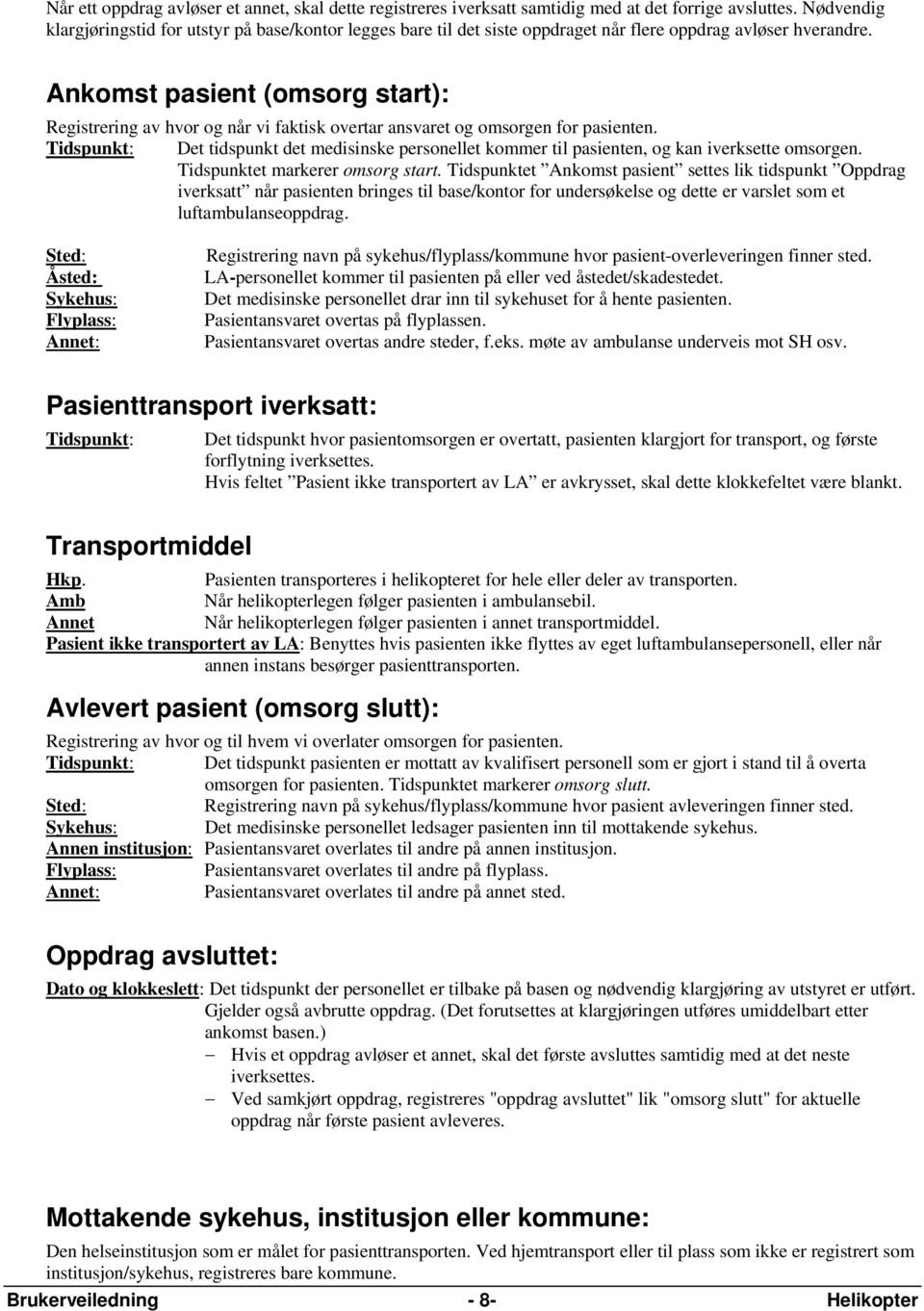 Ankomst pasient (omsorg start): Registrering av hvor og når vi faktisk overtar ansvaret og omsorgen for pasienten.