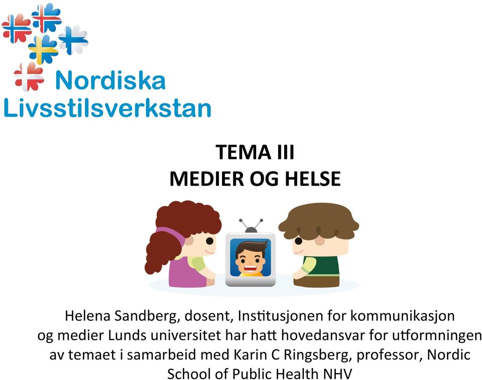 har ha; hovedansvar for u<ormningen av temaet i samarbeid