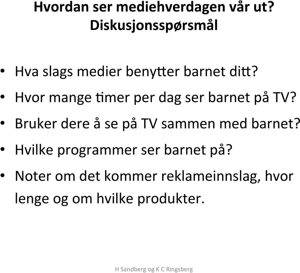 Hvor mange 1mer per dag ser barnet på TV?