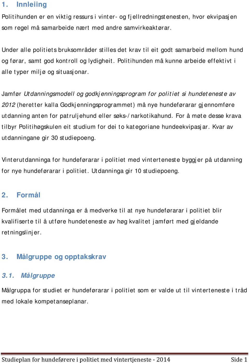 Politihunden må kunne arbeide effektivt i alle typer miljø og situasjonar.