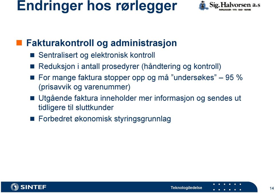 stopper opp og må undersøkes 95 % (prisavvik og varenummer) Utgående faktura inneholder