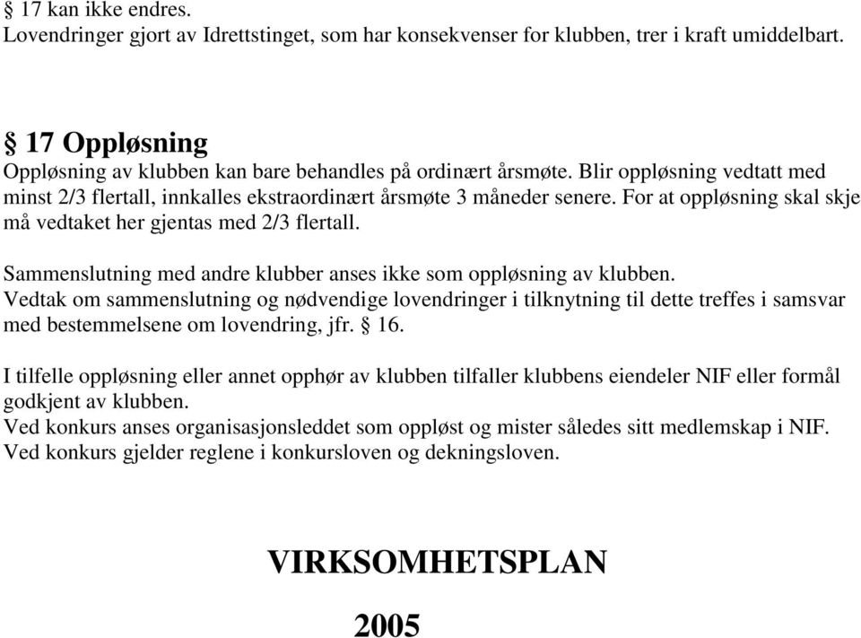 Sammenslutning med andre klubber anses ikke som oppløsning av klubben.