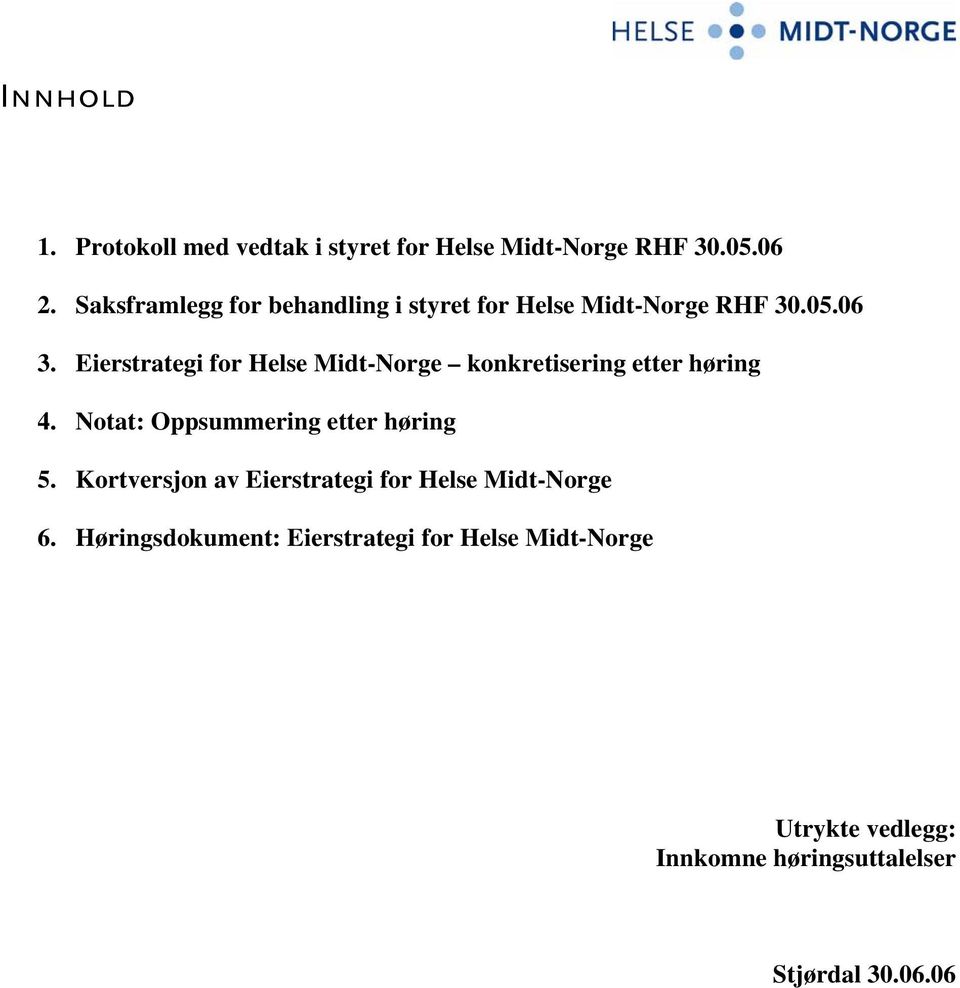 Eierstrategi for Helse Midt-Norge konkretisering etter høring 4. Notat: Oppsummering etter høring 5.