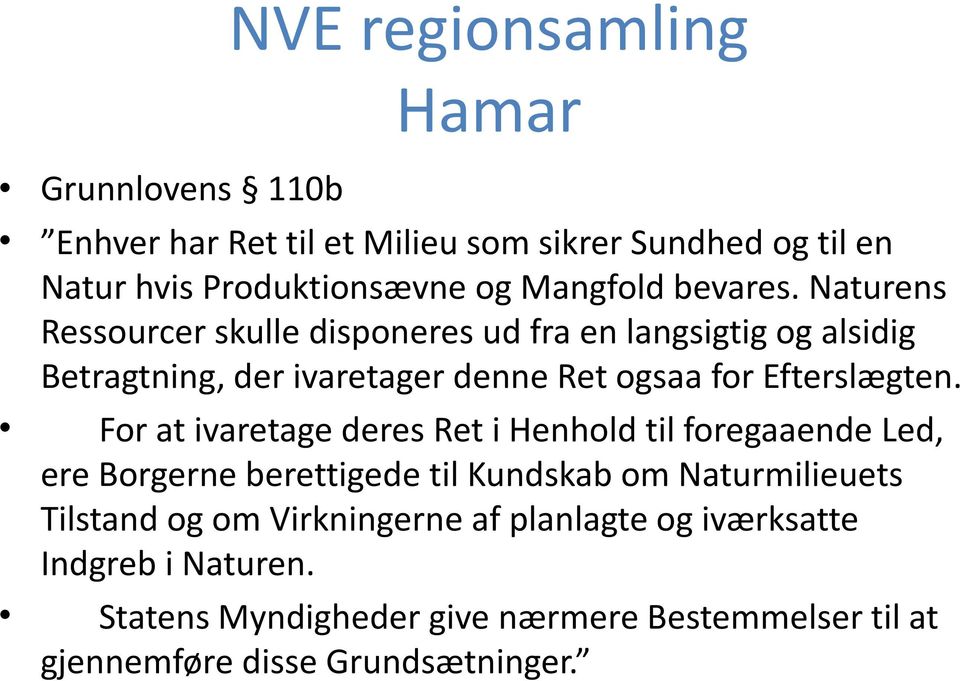 Naturens Ressourcer skulle disponeres ud fra en langsigtig og alsidig Betragtning, der ivaretager denne Ret ogsaa for Efterslægten.