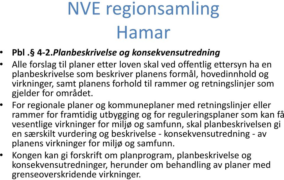 samt planens forhold til rammer og retningslinjer som gjelder for området.