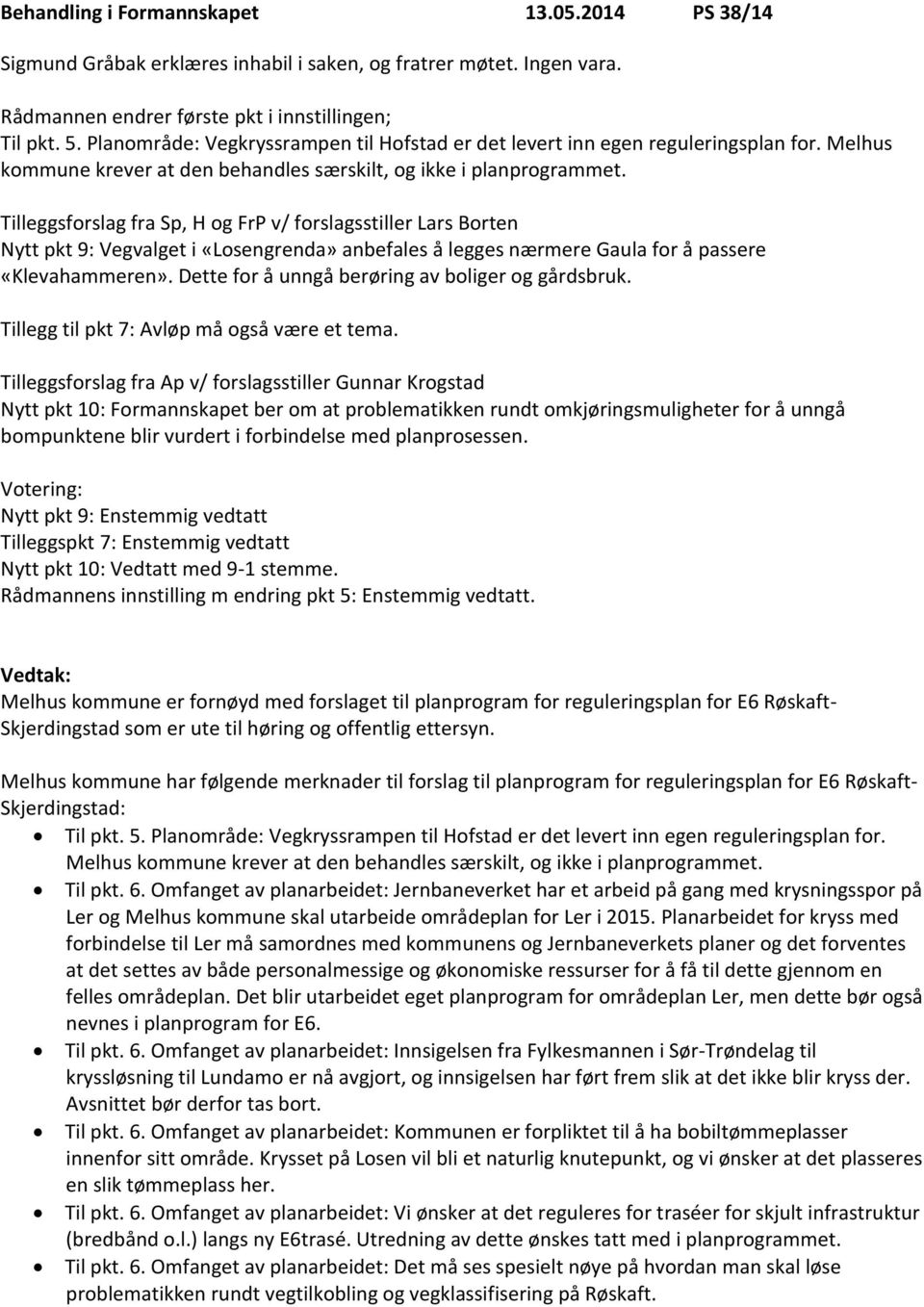 Tilleggsforslag fra Sp, H og FrP v/ forslagsstiller Lars Borten Nytt pkt 9: Vegvalget i «Losengrenda» anbefales å legges nærmere Gaula for å passere «Klevahammeren».