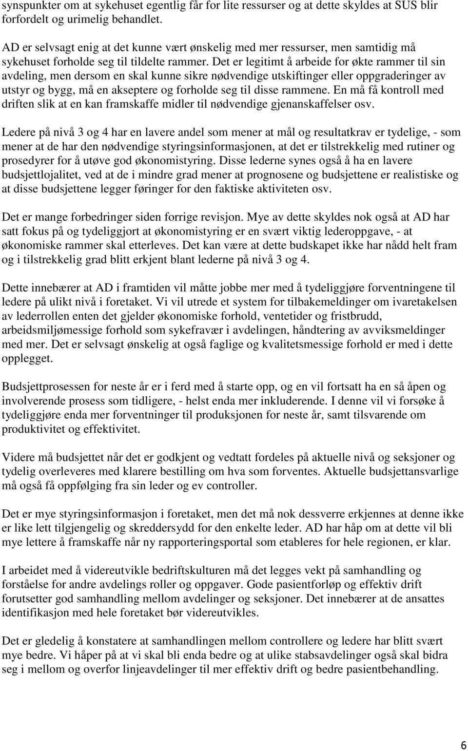 Det er legitimt å arbeide for økte rammer til sin avdeling, men dersom en skal kunne sikre nødvendige utskiftinger eller oppgraderinger av utstyr og bygg, må en akseptere og forholde seg til disse