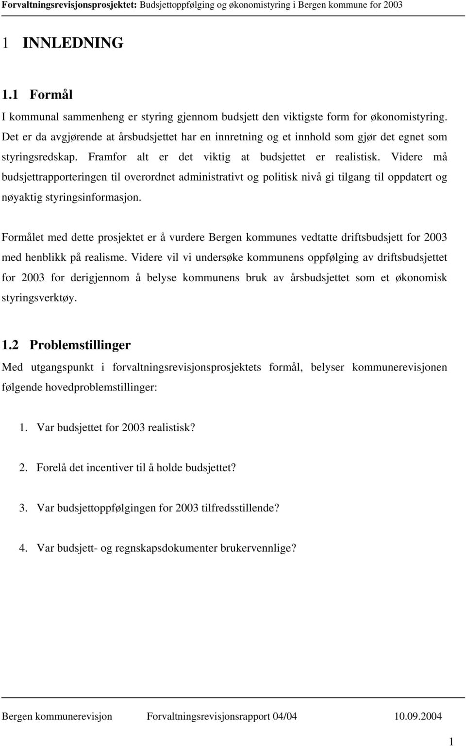 Videre må budsjettrapporteringen til overordnet administrativt og politisk nivå gi tilgang til oppdatert og nøyaktig styringsinformasjon.