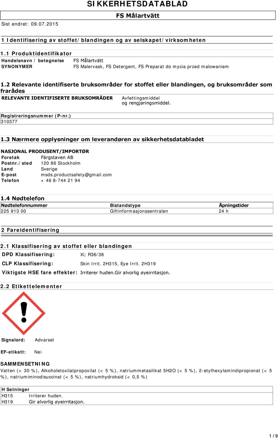 ) 310377 1.3 Nærmere opplysninger om leverandøren av sikkerhetsdatabladet NASJONAL PRODUSENT/IMPORTØR Foretak Färgstaven AB Postnr./sted 120 86 Stockholm Land Sverige E-post msds.productsafety@gmail.