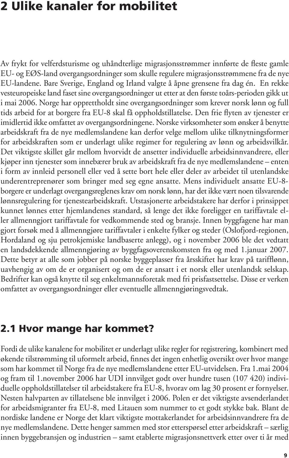 En rekke vesteuropeiske land faset sine overgangsordninger ut etter at den første toårs-perioden gikk ut i mai 2006.