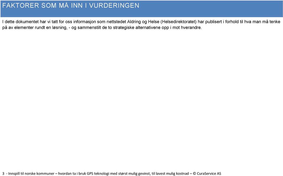 en løsning, - og sammenstilt de to strategiske alternativene opp i mot hverandre.