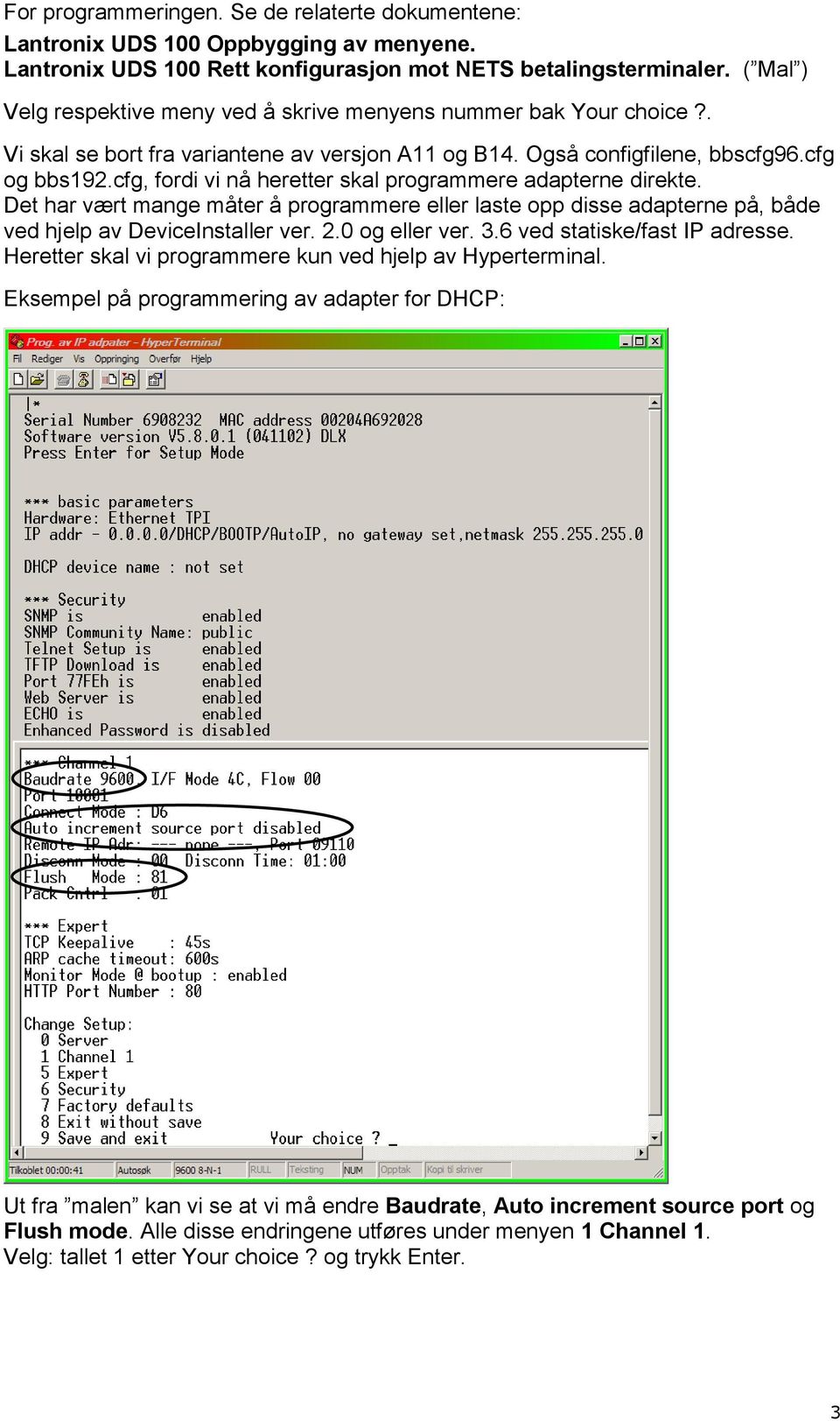 cfg, fordi vi nå heretter skal programmere adapterne direkte. Det har vært mange måter å programmere eller laste opp disse adapterne på, både ved hjelp av DeviceInstaller ver. 2.0 og eller ver. 3.