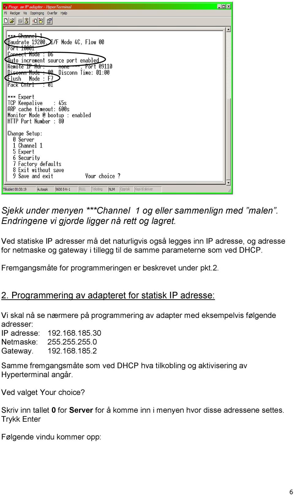 Fremgangsmåte for programmeringen er beskrevet under pkt.2. 2.