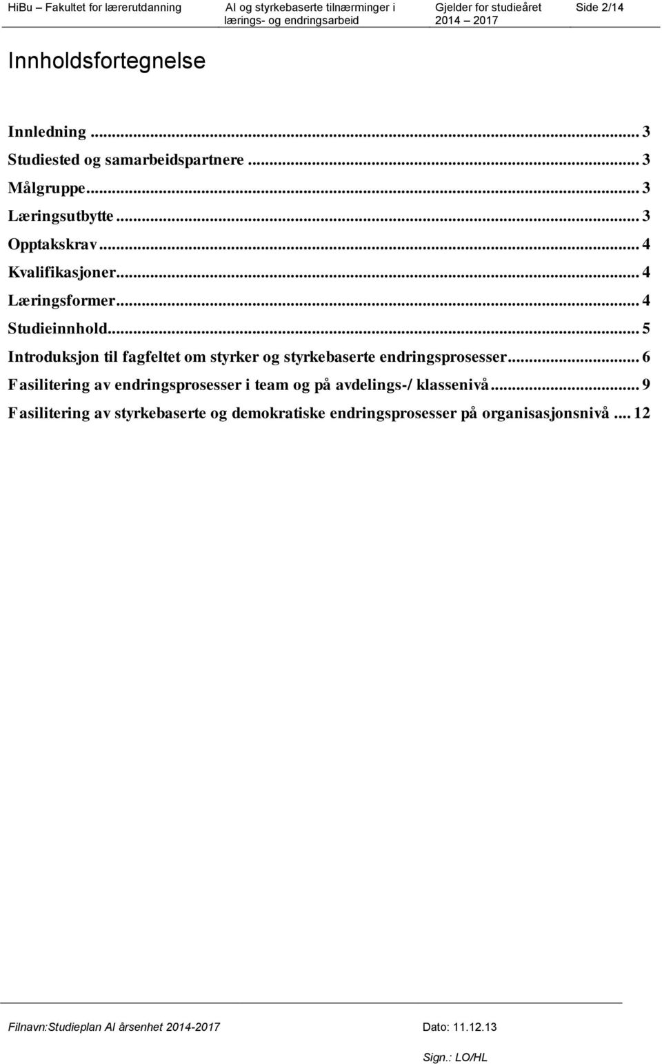 .. 5 Introduksjon til fagfeltet om styrker og styrkebaserte endringsprosesser.