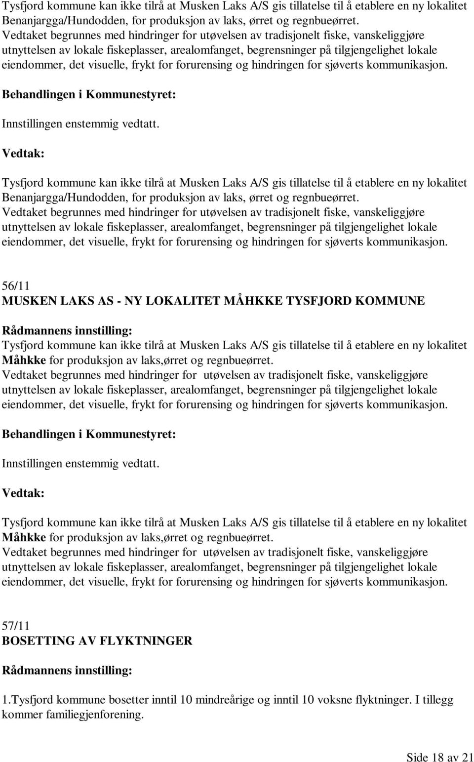 visuelle, frykt for forurensing og hindringen for sjøverts kommunikasjon. Innstillingen enstemmig vedtatt.   visuelle, frykt for forurensing og hindringen for sjøverts kommunikasjon.