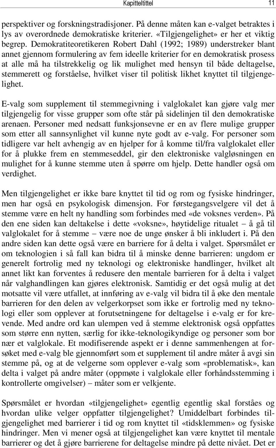 til både deltagelse, stemmerett og forståelse, hvilket viser til politisk likhet knyttet til tilgjengelighet.