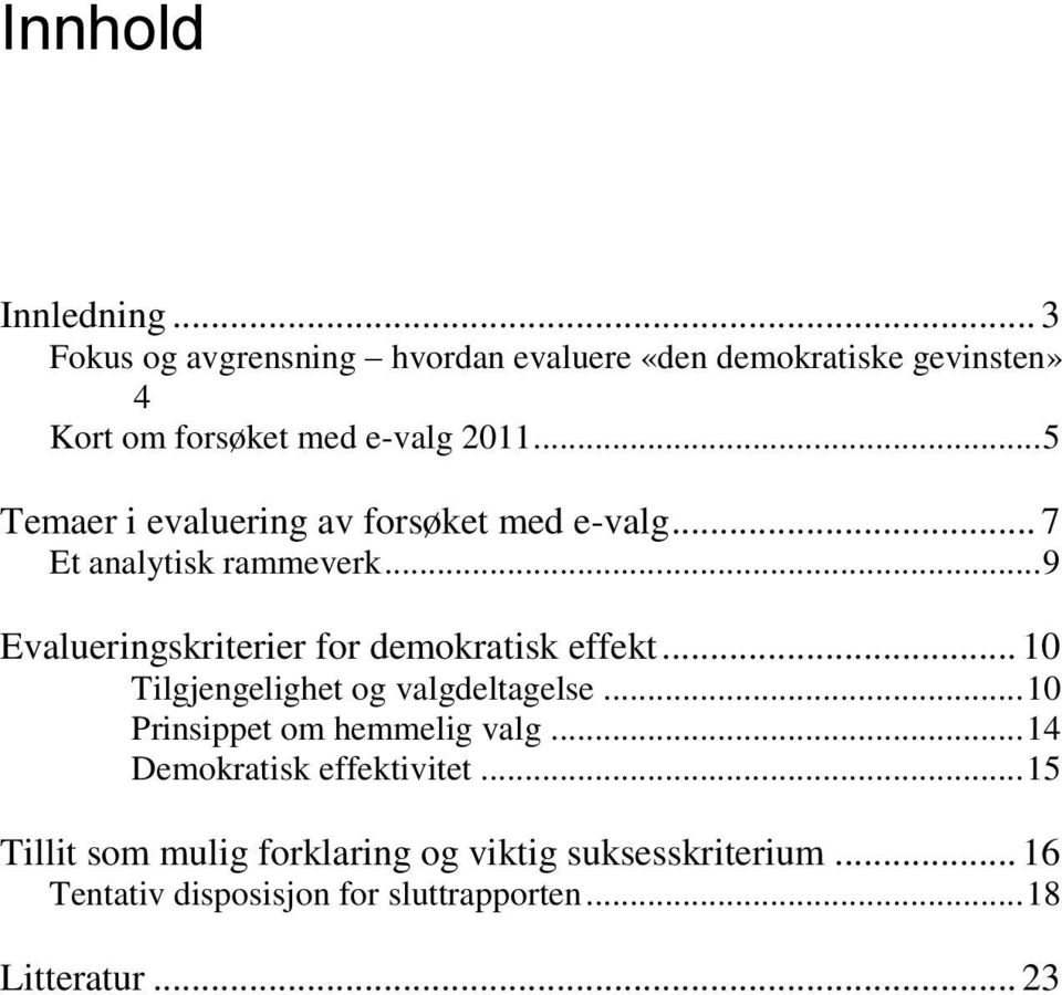 .. 5 Temaer i evaluering av forsøket med e-valg... 7 Et analytisk rammeverk.