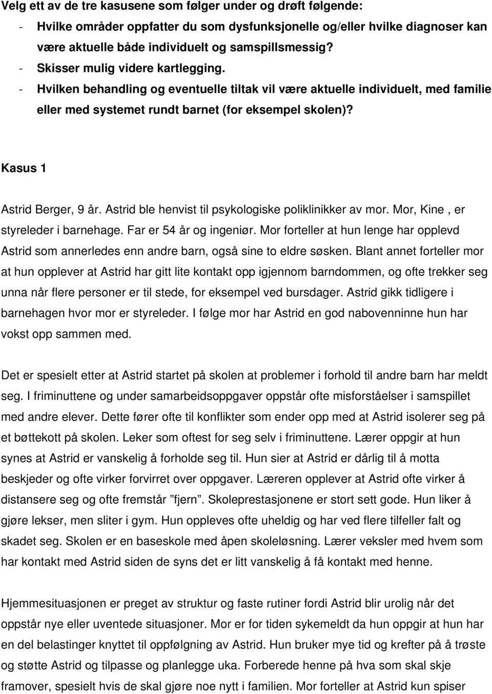 Astrid ble henvist til psykologiske poliklinikker av mor. Mor, Kine, er styreleder i barnehage. Far er 54 år og ingeniør.