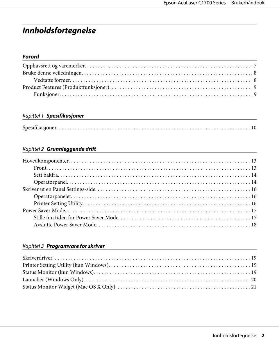 .. 14 Skriver ut en Panel Settings-side... 16 Operatørpanelet... 16 Printer Setting Utility... 16 Power Saver Mode... 17 Stille inn tiden for Power Saver Mode.