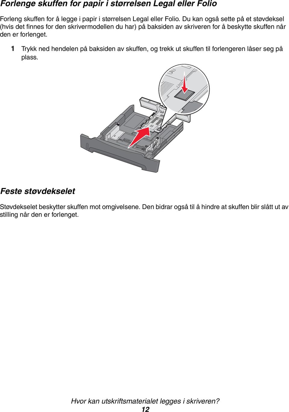 forlenget. 1 Trykk ned hendelen på baksiden av skuffen, og trekk ut skuffen til forlengeren låser seg på plass.