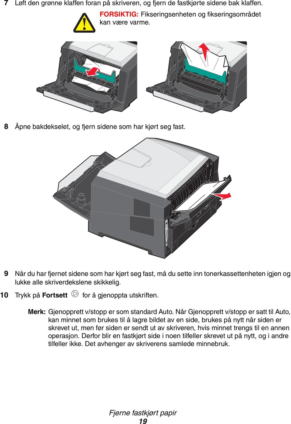 10 Trykk på Fortsett for å gjenoppta utskriften. Merk: Gjenopprett v/stopp er som standard Auto.