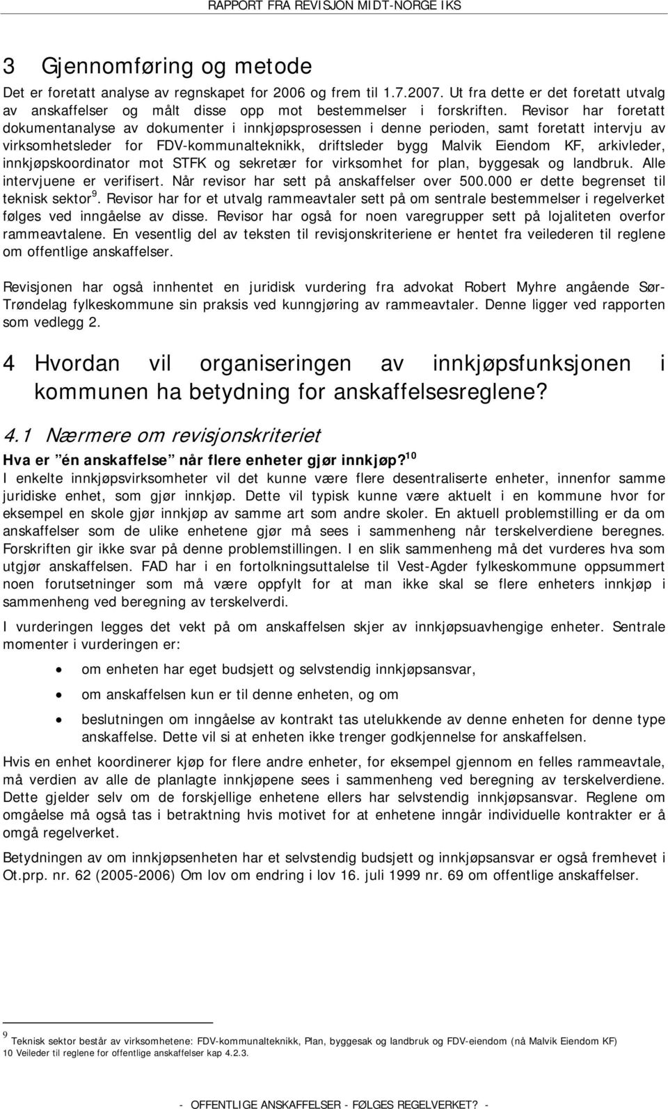 arkivleder, innkjøpskoordinator mot STFK og sekretær for virksomhet for plan, byggesak og landbruk. Alle intervjuene er verifisert. Når revisor har sett på anskaffelser over 500.