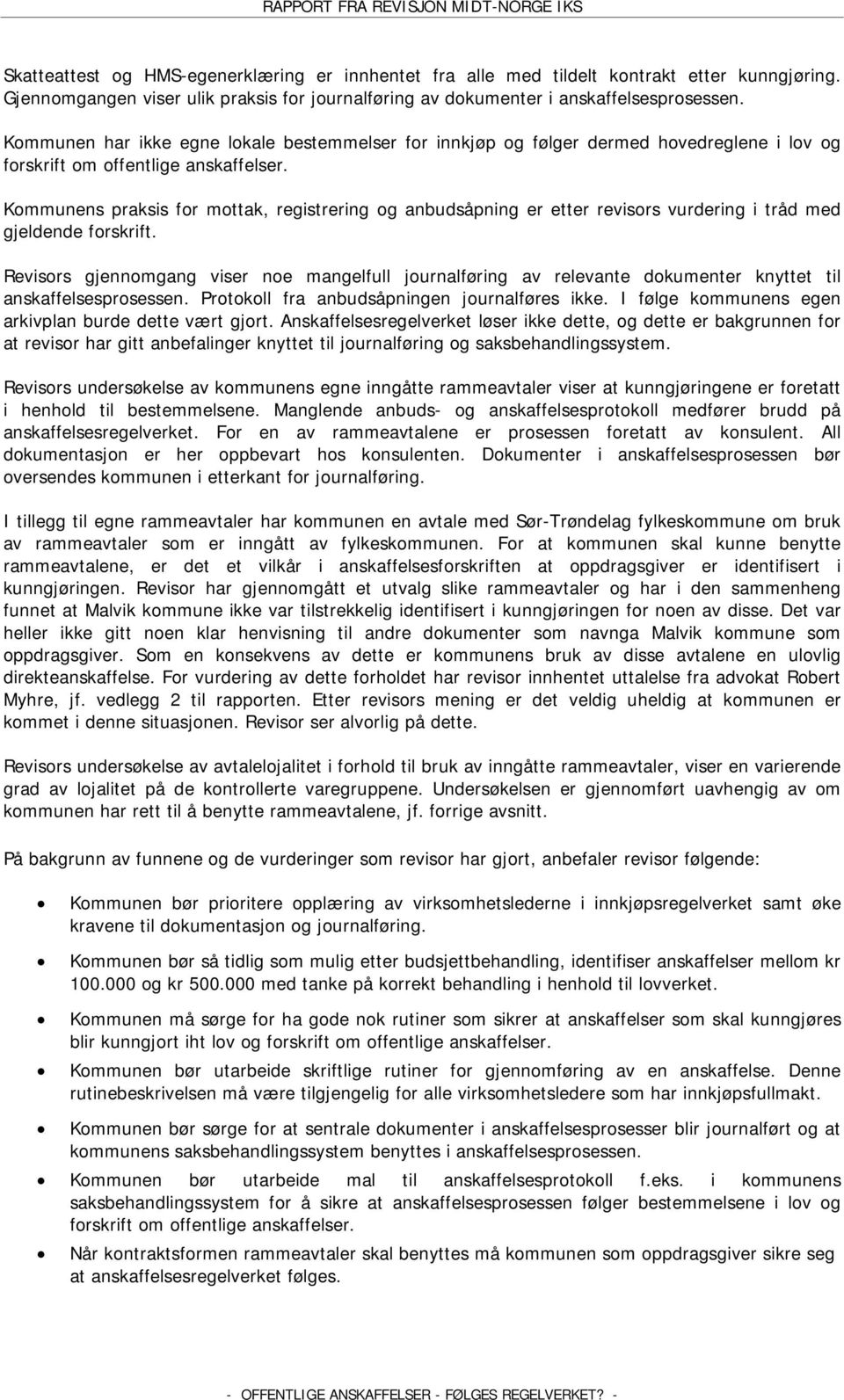 Kommunens praksis for mottak, registrering og anbudsåpning er etter revisors vurdering i tråd med gjeldende forskrift.