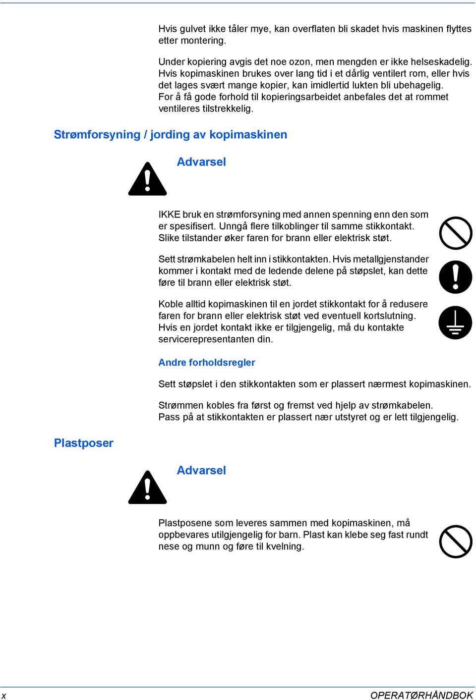 For å få gode forhold til kopieringsarbeidet anbefales det at rommet ventileres tilstrekkelig.