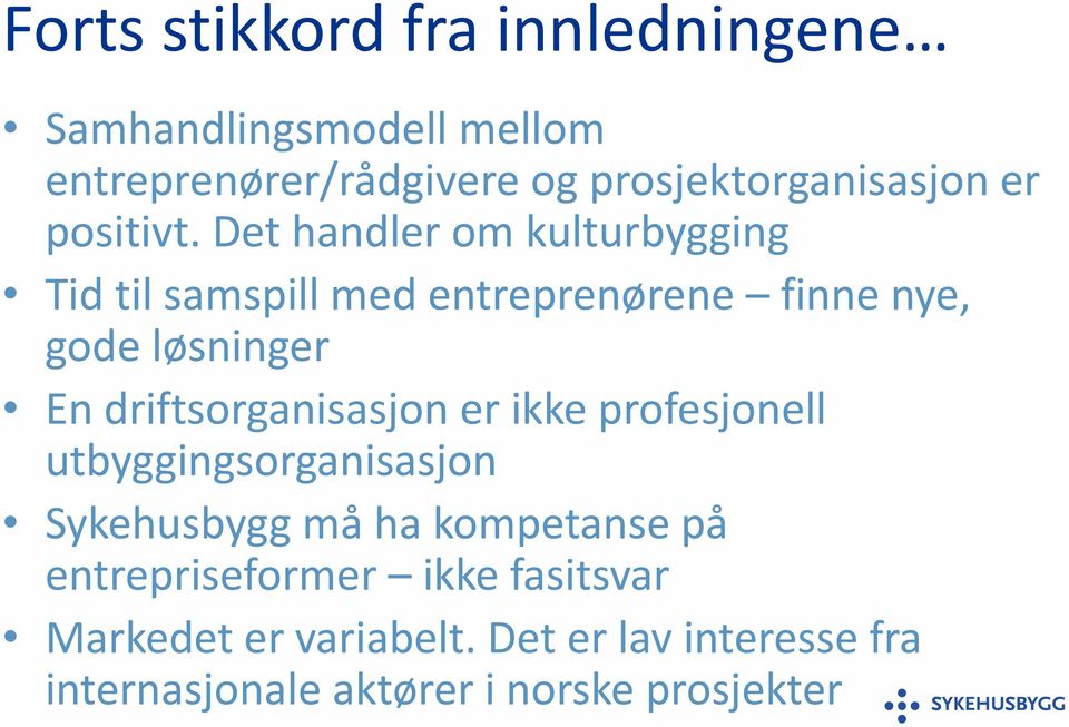 Det handler om kulturbygging Tid til samspill med entreprenørene finne nye, gode løsninger En