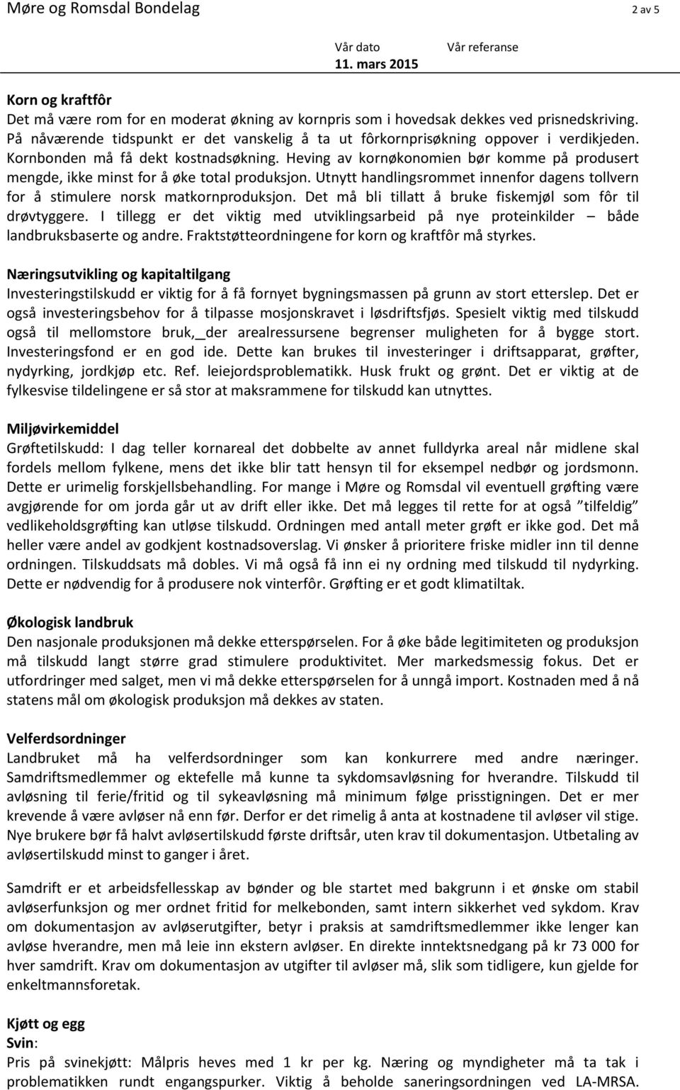 Heving av kornøkonomien bør komme på produsert mengde, ikke minst for å øke total produksjon. Utnytt handlingsrommet innenfor dagens tollvern for å stimulere norsk matkornproduksjon.