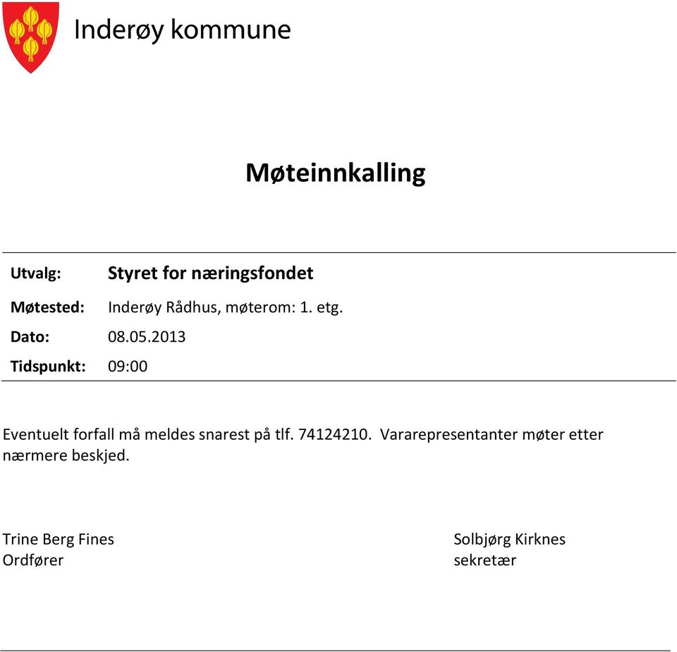 møterom: 1. etg. Eventuelt forfall må meldes snarest på tlf. 74124210.